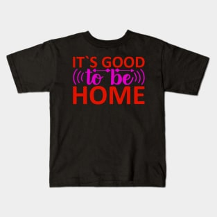 it's good to be home Kids T-Shirt